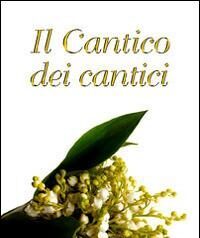 In libreria per le Paoline la nuova edizione illustrata, a cura di Giuliano Vigini“Cantico dei cantici”, il più grande poema d’amore