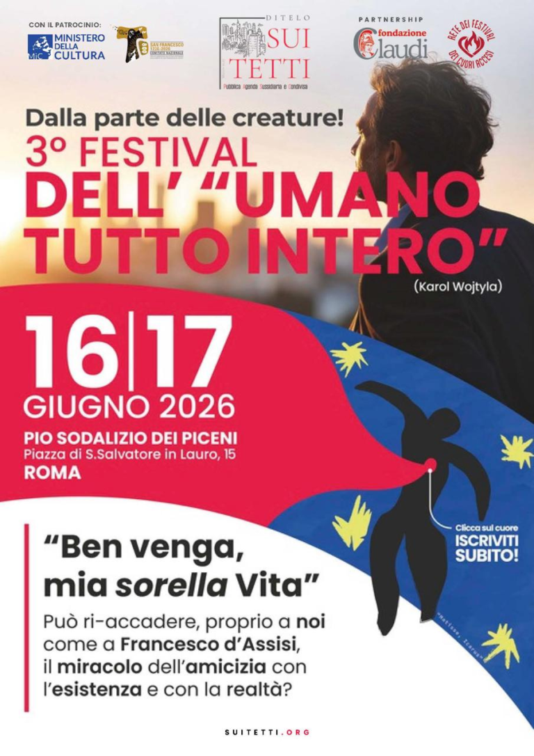 Domani al via a Roma il Festival dell' "Umano tutto intero", giunto alla III EdizioneQuell’ incontro non convenzionale ed amichevole con la realtà (sulle tracce di Francesco d’Assisi)